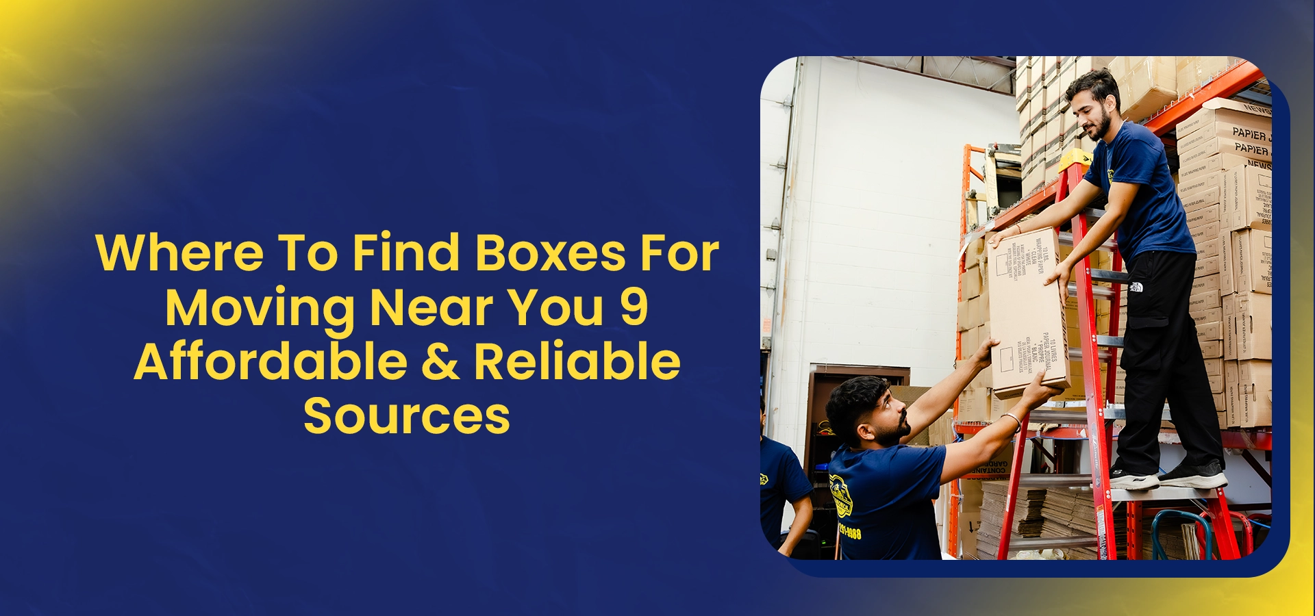 Where To Find Boxes For Moving Near You: 9 Affordable and Reliable Sources