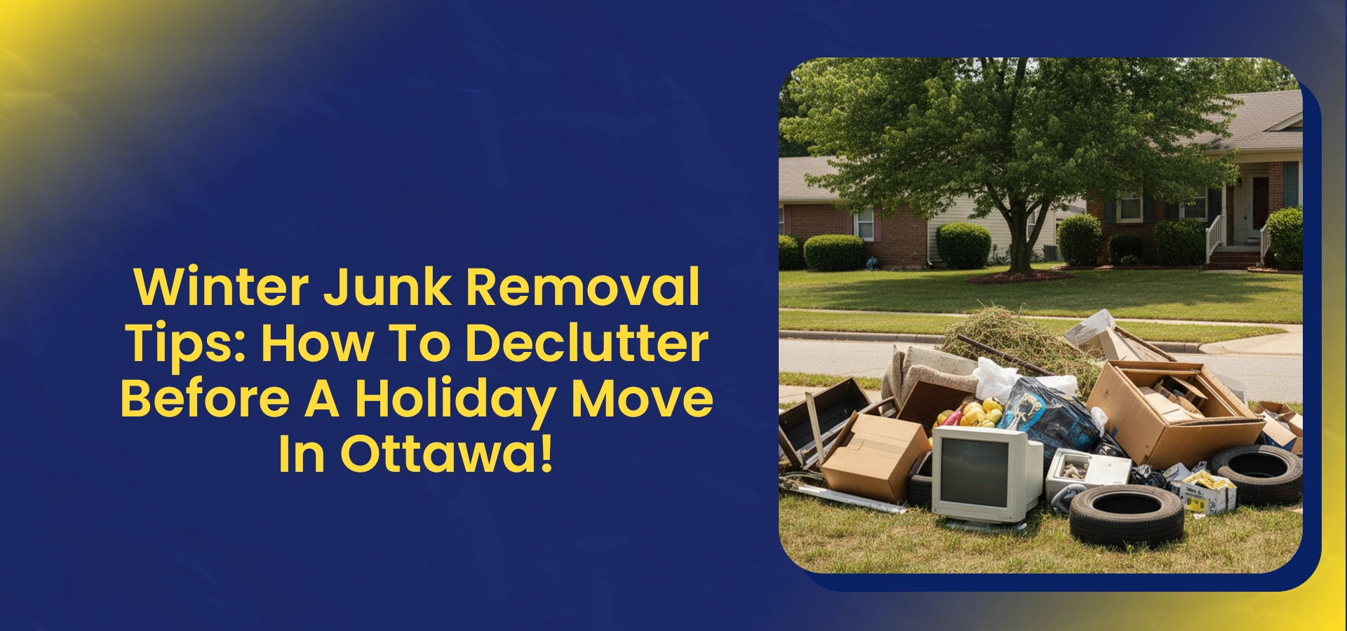 Winter Junk Removal Tips How To Declutter Before A Holiday Move In Ottawa!