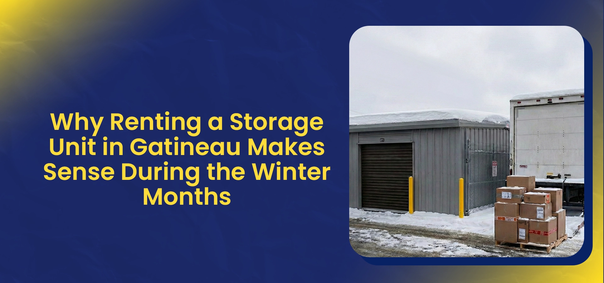 A blog header titled "Why Renting a Storage Unit in Gatineau Makes Sense During the Winter Months" showing a snow-covered storage facility and moving boxes.