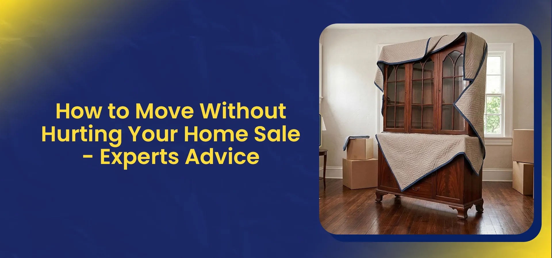 Large wooden cabinet wrapped in protective moving blankets to prevent damage during a home relocation. Topic title: How To Move Without Hurting Your HOme Sale- Experts Advice.